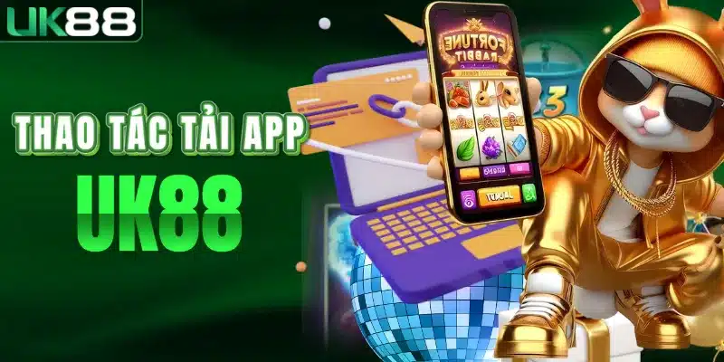 Các bước tải app UK88 cho mọi thiết bị