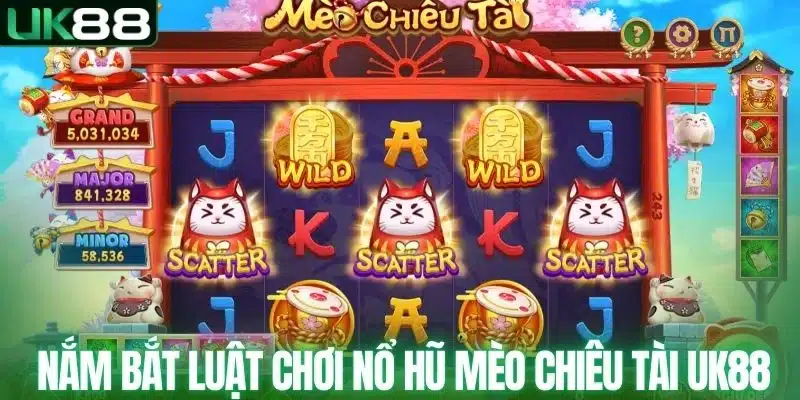 Nắm bắt luật chơi nổ hũ mèo chiêu tài UK88
