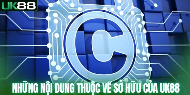 Những nội dung thuộc về sở hữu của UK88