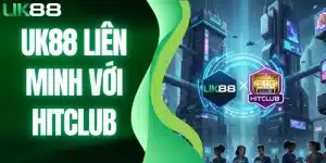 UK88 liên minh với Hitclub